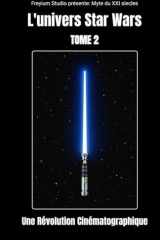 L'univers Star Wars tome 2 : une Révolution Cinématographique (French Edition) cover image