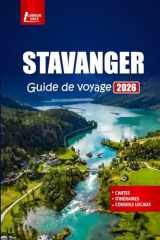 STAVANGER Guide de voyage 2026: Explorez les fjords, les rues historiques, les sites culturels et les aventures en plein air dans la ville portuaire de Norvège (French Edition) cover image