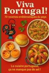 Viva Portugal ! 70 recettes emblématiques du pays: La cuisine portugaise authentique expliquée pas à pas – Bacalhau, pastéis, soupes et douceurs traditionnelles (French Edition) cover image