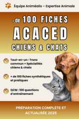 Préparation complète et actualisée – ACACED Chiens & Chats : plus de 100 fiches claires, synthétiques et en couleur pour réussir l’examen avec succès – 2025 cover image
