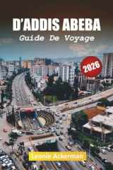 D'ADDIS ABEBA GUIDE DE VOYAGE 2026: Votre compagnon essentiel de la capitale dynamique de l'Éthiopie avec sa culture, son histoire et sa vie moderne cover image