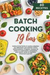 Batch Cooking IG bas: Cuisine IG bas facile et recettes adaptées aux débutants : une solution contre ballonnements, fringales, manque de temps et ... menus variés et équilibre alimentaire garanti cover image