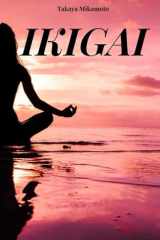 IKIGAI: Votre livre pour comprendre le vrai sens de l'Ikigai. Le principal concept clé de la philosophie japonaise (French Edition) cover image