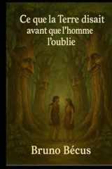 CE QUE LA TERRE DISAIS AVANT QUE L'HOMME L'OUBLIE: Quand les arbres parlaient avant que l'homme l'oublie cover image