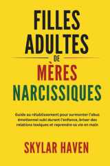Filles adultes de mères narcissiques: Guide au rétablissement pour surmonter l’abus émotionnel subi durant l’enfance, briser des relations toxiques et reprendre sa vie en main (French Edition) cover image