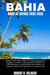 BAHIA GUIDE DE VOYAGE 2025-2026: Explorez Bahia,Brésil: guide de voyage pour découvrir ses plages,sa culture,sa gastronomie, ses festivals, ses villes ... et ses trésors cachés (French Edition) cover image