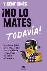 ¡No lo mates todavía! todo lo que debes saber y hacer para tener una relación extraordinaria con tu hijo adolescente cover image