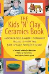 The Kids 'n' Clay Ceramics Book Handbuilding and Wheel-Throwing Projects from the Kids 'n' Clay Pottery Studio cover image