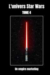 L’univers Star Wars tome 4: un empire marketing. (French Edition) cover image