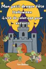 Mon petit dragon fête Halloween – Livre de coloriage pour enfants 4-10 ans: 40 coloriages adorables du petit dragon dans ses déguisements – citrouille, fantôme, sorcière et bien plus encore cover image