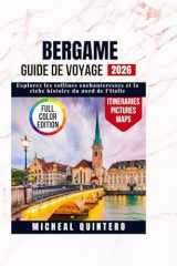 Guide de voyage de Bergame 2026: Explorez les collines enchanteresses et la riche histoire du nord de l'Italie (French Edition) cover image