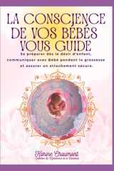 LA CONSCIENCE DE VOS BEBES VOUS GUIDE: Se préparer dès le désir d’enfant, communiquer avec bébé pendant la grossesse et assurer un attachement sécure (LA QYNTESSENCE DE LA NAISSANCE) cover image