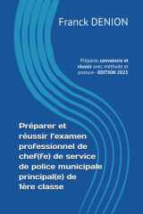 Préparer et réussir l’examen professionnel de chef(fe) de service de police municipale principal(e) de 1ère classe: Préparer, convaincre et réussir avec méthode et posture cover image