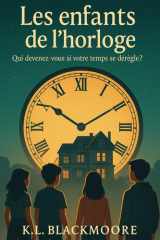 Les enfants de l'horloge: Un livre terrifiant et plein de suspense pour ceux qui aiment avoir peur! Jeunesse frissons cover image