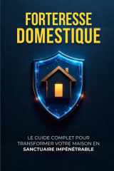 FORTERESSE DOMESTIQUE : Le Guide complet pour transformer votre maison en sanctuaire impénétrable (French Edition) cover image
