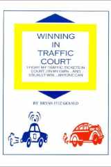 Winning in Traffic Court I Fight My Traffic Tickets in Court, on My Own... cover image