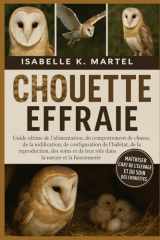 CHOUETTE EFFRAIE: Guide ultime de l'alimentation, du comportement de chasse, de la nidification, de la configuration de l'habitat, de la reproduction, ... la nature et la fauconnerie (French Edition) cover image