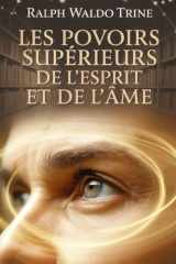 Les pouvoirs supérieurs de l'esprit et de l'âme (traduit) (French Edition) cover image