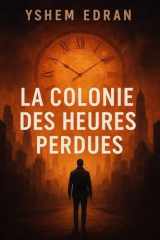 La Colonie des Heures Perdues: Thriller temporel captivant entre rêve et réalité (French Edition) cover image