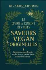 Le Livre de Cuisine des Elfes – Saveurs Vegan Originelles: Recettes intemporelles pour éveiller le corps, apaiser l’esprit et honorer la nature cover image
