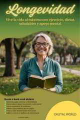 Longevidad Disfruta la vida al máximo con ejercicio, dietas saludables y apoyo mental cover image