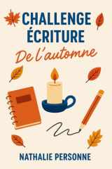 CHALLENGE ÉCRITURE DE L’AUTOMNE: Laisse-toi guider, prends ton stylo et entre dans la saison avec énergie et douceur. (Guides de Survie Drôles & Sans Filtre by Nathalie PERSONNE) (French Edition) cover image