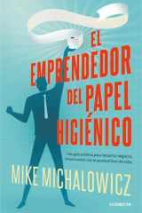 El emprendedor del papel higiénico Una guía práctica para lanzar tu negocio, incluso cuando solo te queda el final del rollo cover image