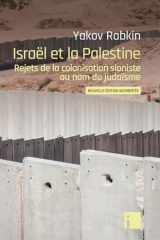 Israël et la Palestine - Edition Augmentée: Rejets de la colonisation sioniste au nom du judaïsme - nouvelle édition augmentée cover image