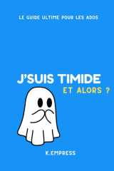 Livre ados : J'suis timide, et alors ?: Le guide ultime pour oser parler, s'affirmer et être soi même cover image