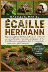 ÉCAILLE HERMANN: Le guide complet des débutants et des experts sur les soins des tortues Hermann : alimentation, configuration de l'habitat, ... coût et soins à long terme (French Edition) cover image