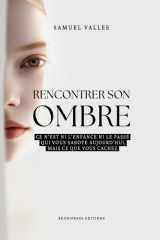 Rencontrer son Ombre: Ce n'est ni l'enfance ni votre passé qui vous sabote aujourd'hui, mais ce que vous cachez cover image