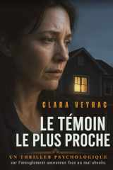 Le témoin le plus proche: Un thriller psychologique sur l'aveuglement amoureux face au mal absolu. (French Edition) cover image