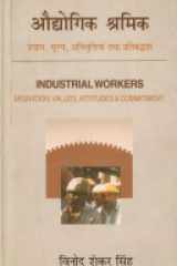 Audyogika śramika: pravāsa, mūlya, abhivr̥ttiyāṃ tathā pratibaddhatā = Industrial workers : migration, values, attitude, and commitment cover image