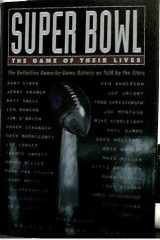 Super Bowl The Game of Their Lives: The Definitive Game-by-Game History as Told by the Stars cover image