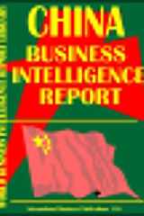 China Business Intelligence Report Business Intelligence Information for Successful Export-Import, Business and Investment Operations, Strategic Contacts and More... cover image