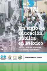 Un siglo de educación pública en México Estado, política educativa, hegemonía y resistencia cover image