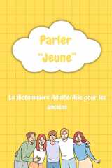 Parler « Jeune »: Dictionnaire Adulte/Ado – Pour les anciens ! cover image