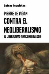 Contra el neoliberalismo: El liberalismo anticonservador (Letras Inquietas) (Spanish Edition) cover image