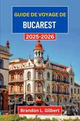 Guide de voyage de Bucarest 2025-2026: À la découverte des grandes avenues, des cours cachées et de l'âme vibrante de la capitale roumaine (French Edition) cover image