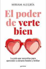 El poder de verte bien La guía que necesitas para aprender a mirarte bonito y brillar cover image
