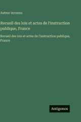 Recueil des lois et actes de l'instruction publique, France: Recueil des lois et actes de l'instruction publique, France (French Edition) cover image