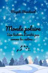 Monde polaire: Une histoire d'amitié pas comme les autres... cover image