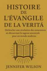 HISTOIRE DE L'ÉVANGILE DE LA VÉRITÉ:: Déclencher une révolution des consciences en découvrant la sagesse ancestrale pour un monde moderne (French Edition) cover image
