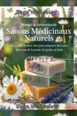 Manuel pour la fabrication de savon médicamenteux naturel: Un guide bien-être pour fabriquer des produits de soins de la peau, du jardin au bain cover image