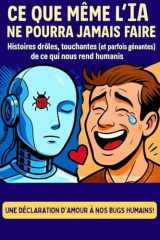 Ce que même l’IA ne pourra jamais faire: Histoires drôles, touchantes (et parfois gênantes) de ce qui nous rend humains cover image