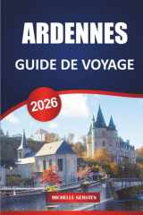 GUIDE DE VOYAGE ARDENNES 2026: Principales attractions, escapades dans la nature et conseils pratiques pour explorer le cœur vert de la Belgique (French Edition) cover image
