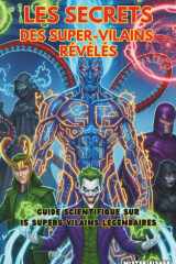 Les Secrets des Super-Vilains révélés Guide scientifique sur 15 Super-Vilains légendaires cover image