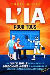 L’IA pour tous: Un guide simple pour aider les personnes âgées à comprendre et utiliser L'intelligence artificielle cover image