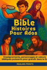 Bible Histoires Pour Ados: Enseignements, personnages et valeurs bibliques puissants pour grandir dans la foi cover image