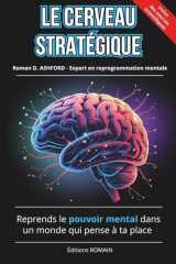 LE CERVEAU STRATÉGIQUE: Reprends le pouvoir mental dans un monde qui pense à ta place (French Edition) cover image